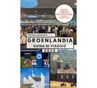 GROENLANDIA GUIDA DI VIAGGIO: Un viaggio epico oltre i confini del mondo.