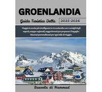 GROENLANDIA Guida Turistica Della 2025-2026: Viaggia in modo più intelligente in Groenlandia con i consigli degli esperti, mappe regionali, ... personalizzati per ogni stile di viaggio.