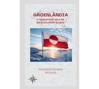 Groenlândia: O Gigante de Gelo na Encruzilhada Global