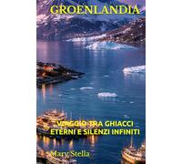 GROENLANDIA: VIAGGIO TRA GHIACCI ETERNI E SILENZI INFINITI