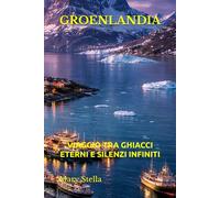 GROENLANDIA: VIAGGIO TRA GHIACCI ETERNI E SILENZI INFINITI