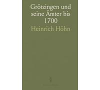 Grötzingen und seine Ämter bis 1700: Politik, Verwaltung und Alltagsleben in Nürtingen, Neussen und Umgebung