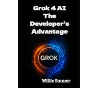 Grok 4 AI: The Developer’s Advantage
