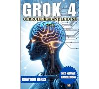 GROK 4 GEBRUIKERSHANDLEIDING 2026