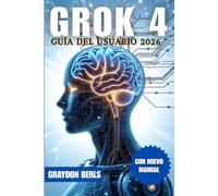 GROK 4 GUÍA DEL USUARIO 2026