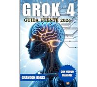 GROK 4 GUIDA UTENTE 2026