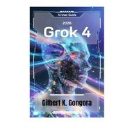 GROK 4 USER GUIDE 2026: Mastering Everyday AI Conversations with Grok 4