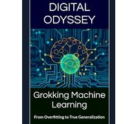Grokking Machine Learning: From Overfitting to True Generalization (Robotics, AI and Business Innovation)