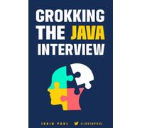 Grokking the Java Interview: Prepare for Java interview by learning essential Core Java concepts and APIs: 1 (Grokking the Java and Spring Developer Interview Series)