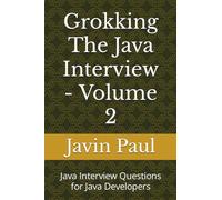 Grokking The Java Interview - Volume 2: Java Interview Questions for Java Developers (Grokking the Java and Spring Developer Interview Series)