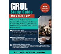 GROL Study Guide 2026-2027: FCC General Radiotelephone Operator License Prep with Element 1, Element 3, Radio Law, Electronics, 868 Practice Questions, and Answer Explanations