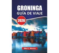 GRONINGA GUÍA DE VIAJE 2026: Las mejores cosas que hacer, paseos por los canales, cultura local, museos de arte, rutas en bicicleta y consejos de viaje para explorar el norte de los Países Bajos