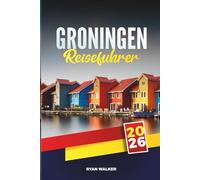 GRONINGEN REISEFÜHRER 2026: Erkunden Sie historische Kanäle, jugendliche Energie und niederländischen Charme im Norden der Niederlande
