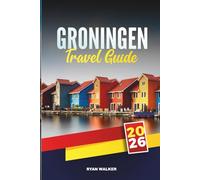 GRONINGEN TRAVEL GUIDE 2026: Explore Historic Canals, Youthful Energy, and Dutch Charm in the North of the Netherlands