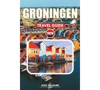 GRONINGEN TRAVEL GUIDE 2026: Top Attractions, What to See, Where to Eat, Insider Tips & 1-3 Day Plans