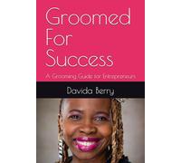 Groomed For Success: A Grooming Guide for Entrepreneurs
