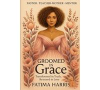 Groomed In Grace: Transformed in Truth, Restored in Love