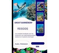 Groot Barrièrerif Reisgids 2026: Uw complete handboek voor het verkennen van onderwaterparadijzen, zeeleven en tropische ervaringen
