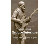 Groove Interiore: Psicologia, corpo e basso elettrico per suonare con presenza, emozione e autenticità