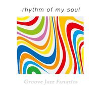 Groove Jazz Fanatics - Rhythm of My Soul