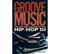 Groove Music: The Art and Culture of the Hip-Hop D.J.