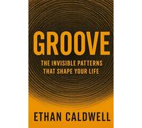 Groove: The Invisible Patterns That Shape Your Life (The Gentle Path Series)