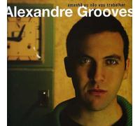 Grooves, Alexandre - Amanha EU Nao Vou Trabalhar