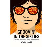 Groovin’ in the Sixties: A Memoir of Mischief, Music and Memories