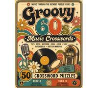 Groovy 60s Music Crosswords: A Nostalgic Crossword Puzzle Journey Through the Songs, Stars & Sounds of the 1960s (Music Through the Decades Puzzle Series)