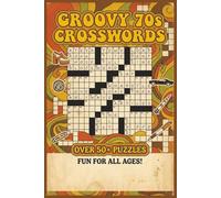 Groovy 70s Crosswords | 50+ Puzzles | Music, Movies, Politics & Pop Culture | The Ultimate Brain-Teasing Tribute to the 1970s