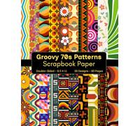 Groovy 70s Patterns Scrapbook Paper: 80 Page Seventies Style Decorative Craft Paper, ideal for Scrapbooking, Collage, Mixed-Media Projects, Junk Journals, Card Making, Decoupage, Origami, Wrapping