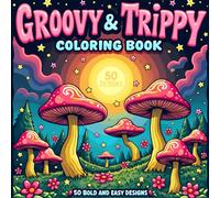 Groovy and Trippy Coloring Book: 50 Psychedelic & Retro Designs for Teens, Adults & Creative Minds, Trippy, Groovy, Bold & Easy Coloring Fun! (Bold and Easy Coloring)