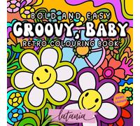 Groovy, Baby! A Retro Colouring Book with Funky Florals, Bold Patterns, and Groovy Good Vibes