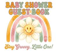 Groovy Baby Shower Guest Book: Stay Groovy Little One | Retro 70s Hippie Daisy Theme Sign-In Keepsake with Predictions, Advice for Parents, Photo Memory Album, and Gift Log