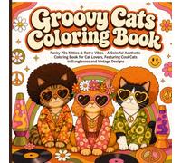 Groovy Cats Coloring Book: Funky 70s Kitties & Retro Vibes: A Colorful Aesthetic Coloring Book for Cat Lovers, Featuring Cool Cats in Sunglasses and Vintage Designs