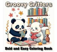 Groovy Critters: Cute & Groovy Bold and Easy Coloring Book for Teens & Adults, Cute Animals Doing Art Projects. (Craft & Cozy Coloring) (Craft & Cozy ... and Creative Adventures for Teens & Adults)