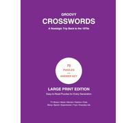 Groovy Crosswords: 70 Large Print Crossword Puzzles for Adults and Seniors - Nostalgic 1970s TV, Music, Movies, and Pop Culture with Fun Facts and Answer Key (Nostalgic Decades Crossword Collection)