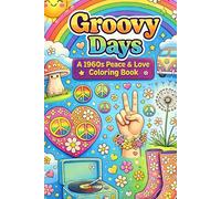 Groovy Days A 1960s Peace & Love Coloring Book: Easy Retro Designs for Relaxation, Stress Relief, and Creative Fun