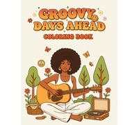 Groovy Days Ahead: A Soulful 70s Coloring Book for Black Women Timeless Retro Vibes of Afros, Disco Lights, Bell Bottoms & Self-Love