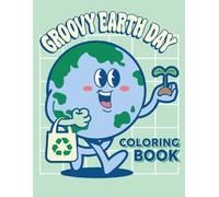 Groovy Earth Day Coloring Book: Save the Earth Coloring pages with Funky Planet Illustrations for Teens and Adults Relaxation