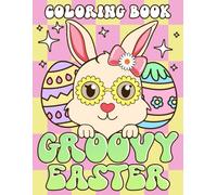 Groovy Easter Coloring Book: Retro Wonderland Coloring pages with Playful Patterns and Trippy Swirls featuring Whimsical Festive Art for All Ages Joy and Special Occasion Gifts