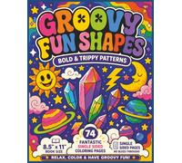 Groovy Fun Shapes Bold and Easy Coloring Book: A Retro-Inspired Collection of Playful Patterns, Funky Designs, and Creative Shapes for Relaxing, Coloring, and Endless Artistic Fun...
