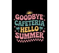 Groovy Goodbye Cafeteria Hello Summer funny: 6X9" 110 pages notebook