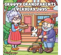 Groovy Grandparents | Everyday Joys: Celebrating the Simple Pleasures of Daily Life