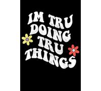 Groovy Im Tru Doing Tru Things Funny Mother's Day: Retro Groovy Journal For Women : 6"x9" 120 blank lined pages To Write Notes, Challenges, To-do List,.... And Mood