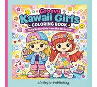 Groovy Kawaii Girls Coloring Book | Cute Retro Girls from the 50's to Y2K: Adorable Kawaii Girls from the %0's, 60's, 70's, 80's, 90',s and Y2K | Cute ... Music, and Fun Nostalgic Coloring Pages