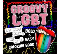 Groovy LGBT Bold & Easy Coloring Book: Pride Moments Coloring Pages featuring Simple Gay Love Illustrations for Adults Kids and Seniors for Fun and Relaxation