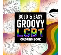 Groovy LGBT Bold & Easy Coloring Book: Uplifting Pride Coloring Pages featuring Inspirational LGBTQ Illustrations for Seniors and Beginners for Creative Joy and Expression