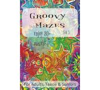 Groovy Mazes, Vol. 3: A Fun and Challenging Maze Puzzle Book for Teens, Adults, and Seniors - 80+ Groovy Mazes of All Shapes and Difficulty Levels, 6x9 Brain Game to Keep Your Mind Sharp