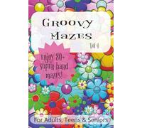 Groovy Mazes Vol. 4: A Super Challenging Fun Maze Puzzle Book for Teens, Adults, and Seniors - 80+ Groovy Mazes of All Shapes and Difficulty Levels, 6x9 Brain Game to Keep Your Mind Sharp